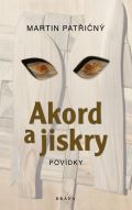 Patřičný Martin Akord a jiskry – Povídky
