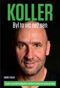 CZECH NEWS CENTER Koller: Byl to víc než sen - Životní zpověď nejlepšího střelce fotbalové reprezentace