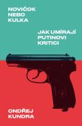 Paseka Novičok nebo kulka: Jak umírají Putinovi kritici