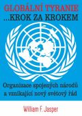 Bodyart Press Globální tyranie ... Krok za krokem: Organizace spojených národů a vznikající nový světový řád