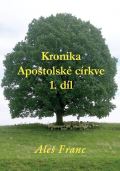 Franc Aleš Kronika Apoštolské církve 1. díl