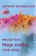Galén Mikuláš Teich: Moje století (1918-2018)
