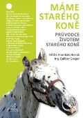 Gregor Dalibor Máme starého koně - Průvodce životem starého koně