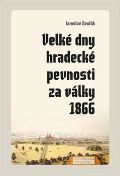 Pavel Mervart Velké dny hradecké pevnosti za války 1866
