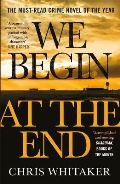 Zaffre Publishing We Begin at the End : A Guardian and Express Best Thriller of the Year