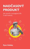 Holiday Ryan Nadčasový produkt - Jak vytvořit a propagovat dílo trvalé hodnoty