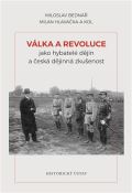 Historický ústav AV ČR, v.v.i. Válka a revoluce jako hybatelé dějin a česká dějinná zkušenost
