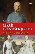 Víkend Císař František Josef I. - Mýty a pravda