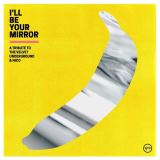 Různí interpreti I'll Be Your Mirror - A Tribute To The Velvet Underground & Nico