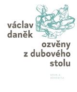Daněk Václav Ozvěny z dubového stolu