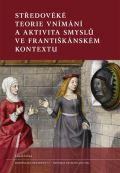 Filosofia Středověké teorie vnímání a aktivita smyslů ve františkánském kontextu