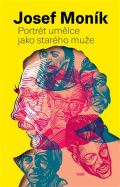 Moník Josef Portrét umělce jako starého muže