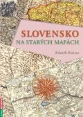 Kučera Zdeněk Slovensko na starých mapách