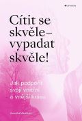 Grada Cítit se skvěle - vypadat skvěle! Jak podpořit svoji vnitřní a vnější krásu