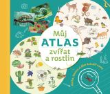 kolektiv autorů Můj atlas zvířat a rostlin : Kniha, kterou si děti dotváří samy
