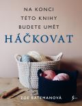 Esence Háčkování. Na konci této knihy budete umět háčkovat