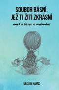 Hájek Václav Soubor básní, jež ti žití zkrásní aneb o lásce a milování