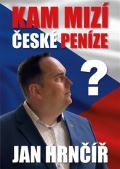 Hrnčíř Jan Kam mizí české peníze?
