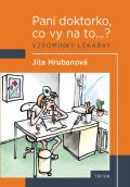 Triton Paní doktorko, co vy na to? Vzpomínky lékařky