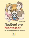 Eissler Trevor Nadšení pro Montessori: Jak neuhasit plamínek uvnitř našich dětí