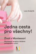 Anderlikov Lore Jedna cesta pro vechny! ivot s Montessori / Montessori terapie a lebn pedagogika pro vechny