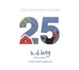 Lang K.D. & Reclines A Truly Western Experience - 25th Anniversary Edition (CD+DVD)