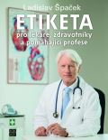 Špaček Ladislav Etiketa pro lékaře, zdravotníky a pomáhající profese