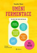 Katz Sandor Ellix Umění fermentace I. Postupy a vybavení, nakládaná zelenina a kimčchi, kysané nápoje, domácí jogurty,