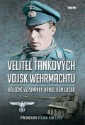 Vkend Velitel tankovch vojsk wehrmachtu - Vlen vzpomnky Hanse von Lucka