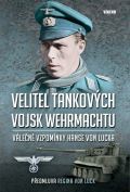 Víkend Velitel tankových vojsk wehrmachtu - Válečné vzpomínky Hanse von Lucka