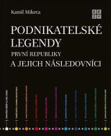 Miketa Kamil Podnikatelské legendy první republiky a jejich