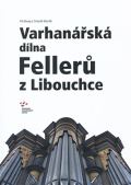 Honys Vít Varhanářská dílna Fellerů z Libouchce