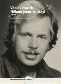 Knihovna Václava Havla, o.p.s. Václav Havel: Někam jsem to ukryl
