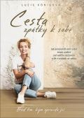 Königová Lucie Cesta zpátky k sobě - Jak porozumět sami sobě, trvale změnit svá vnitřní nastavení a žít v souladu s
