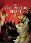 Universum Mistr třeboňského oltáře v zrcadle své doby