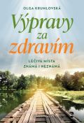 Krumlovská Olga Výpravy za zdravím - Léčivá místa známá i neznámá