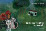 Jakešová Miroslava Jak šla zvířátka na vandr
