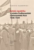Ústav pro studium totalitních režimů Polská republika a otázka Podkarpatské (Zakarpatské) Rusi 1938–1939