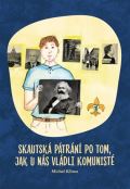 Člověk v tísni Skautská pátrání po tom, jak u nás vládli komunisté