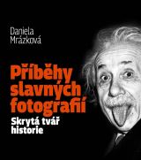 Mrázková Daniela Příběhy slavných fotografií / Skrytá tvář historie