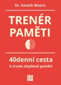 Moore Gareth Trenér paměti - 40denní cesta k trvale zlepšené paměti