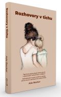Ada Becker Rozhovory v tichu / Tajemná psychologie života ukrytá v poutavých rozhovorech s dítětem. Jednoduché