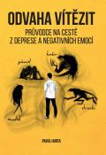 Hurta Pavol Odvaha vítězit : Průvodce na cestě z deprese a negativních emocí