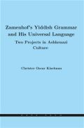 Kava-Pech Zamenhof's Yiddish Grammar and His Universal Language: Two Projects in Ashkenazi Culture