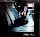 Keb' Mo' Good To Be...