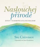 Chinmoy Sri Naslouchej přírodě - Život v harmonii s planetou Zemí