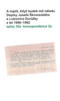 Přibáň Michal A napiš, když budeš mít náladu. Dopisy Josefa Škvoreckého a Lubomíra Dorůžky z let 1990–1992