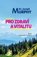 Murphy Joseph Pro zdraví a vitalitu - Škola pozitivního myšlení