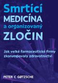 Bodyart Press Smrtící medicína a organizovaný zločin - Jak velké farmaceutické firmy zkorumpovaly zdravotnictví