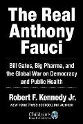 Kennedy Robert The Real Anthony Fauci : Big Pharma´s Global War on Democracy, Humanity, and Public Health